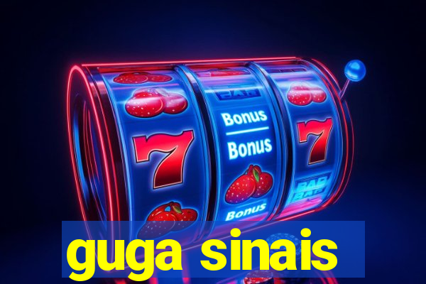 guga sinais